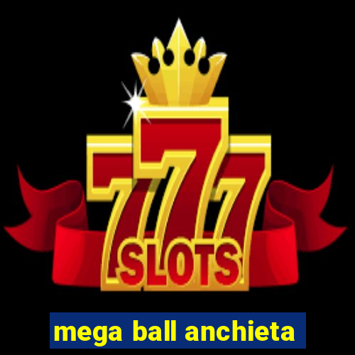 mega ball anchieta